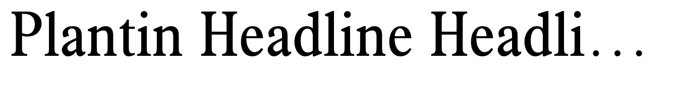 Plantin Headline Headline Light Condensed